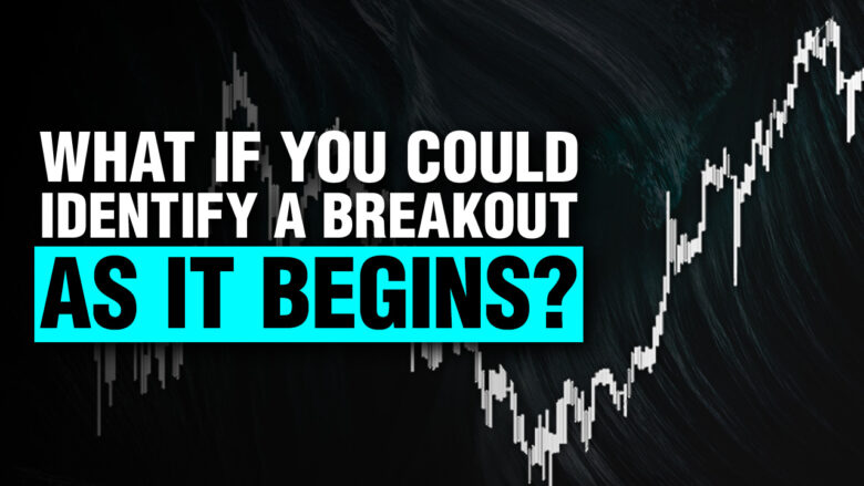 What If You Could Identify a Breakout As It Begins?